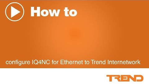 How to configure IQ4NC for Ethernet to Trend Internetwork