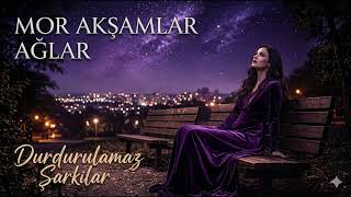 Mor Akşamlar Ağlar - Söz Müzik Durdurulamaz Şarkilar