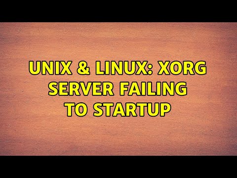 Unix & Linux: Xorg Server Failing to Startup (2 Solutions!!)