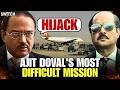 Ajit Doval Interview: The Hijack That Tested Ajit Doval | IC-814 Full Story Explained |With Eng Sub