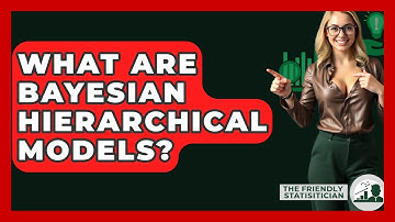 What Are Bayesian Hierarchical Models? - The Friendly Statistician
