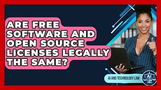 Are Free Software And Open Source Licenses Legally The Same? - AI and Technology Law