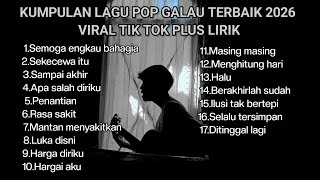Download lagu KUMPULAN LAGU POP GALAU TERBAIK 2026 VIRAL TIK TOK PLUS LIRIK LAGU || kumpulan lirik lagu sad 2026