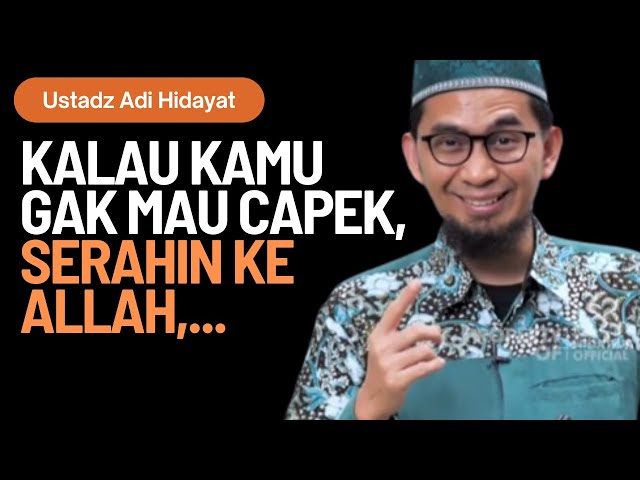 KALAU KAMU GAK MAU CAPEK, SERAHIN KE ALLAH - USTADZ ADI HIDAYAT class=