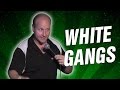White Gangs (Stand Up Comedy)