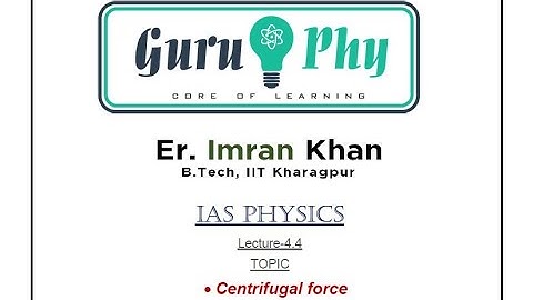 Centrifugal force, IAS/UPSC Physics Lecture 4.4