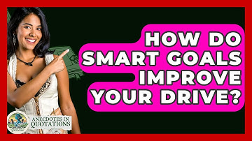 How Do SMART Goals Improve Your Drive? - Anecdotes in Quotation