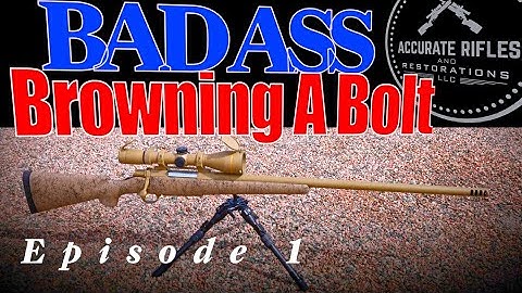 Building a Better Browning | A Bolt Rebirth | Part 1 - Overview