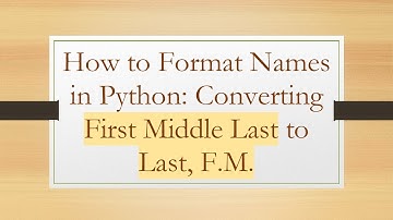 How to Format Names in Python: Converting First Middle Last to Last, F.M.