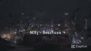 M83 - Solitude (the best part slowed down perfectly)