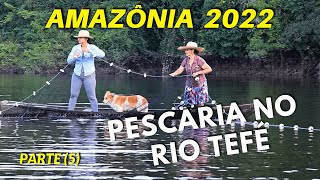 ตกปลาในแม่น้ำเทเฟ่ (ตอนที่ 5) AMAZONAS 2022