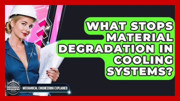 What Stops Material Degradation In Cooling Systems? - Mechanical Engineering Explained
