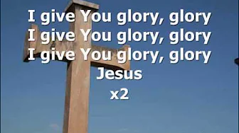 I GIVE YOU GLORY GLORY lyrics I GIVE YOU GLORY GLORY lyrics