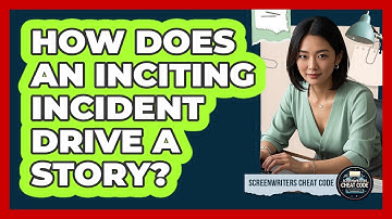 How Does An Inciting Incident Drive A Story?