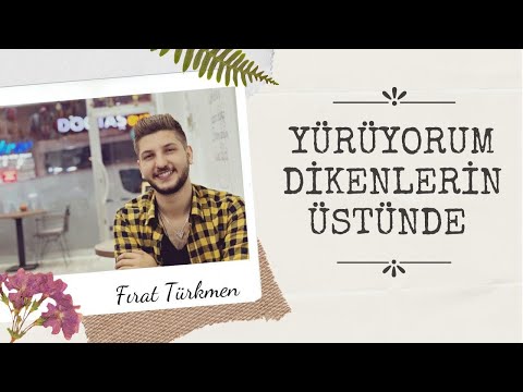 FIRAT Türkmen & Yürüyorum Dikenlerin Üstünde