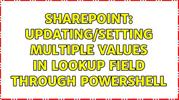 Sharepoint: updating/setting multiple values in lookup field through powershell (2 Solutions!!)