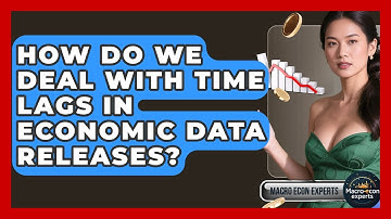 How Do We Deal With Time Lags In Economic Data Releases? - Macroecon Experts