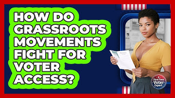 How Do Grassroots Movements Fight For Voter Access? - First Time Voter Expert