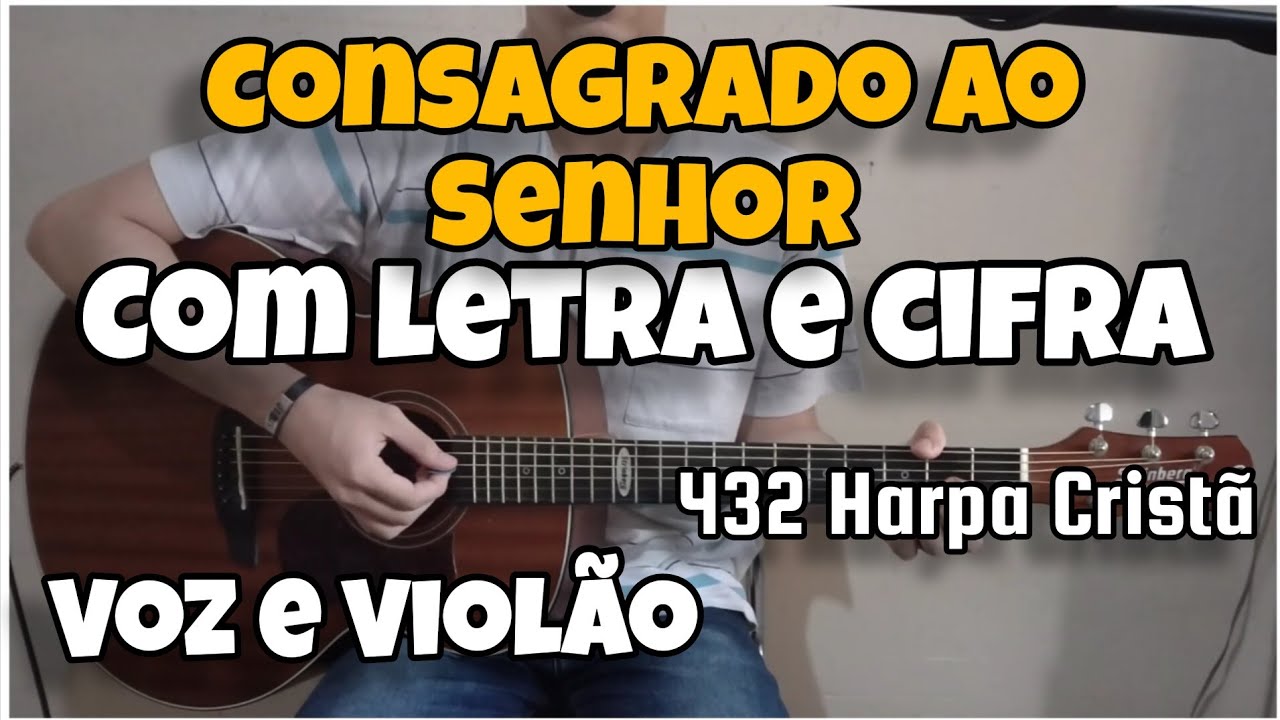 CONSAGRADO AO SENHOR | 432 - Harpa Cristã (Cifra e Letra) Voz e violão