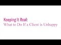 Keeping it Real: How to Handle Unhappy Clients