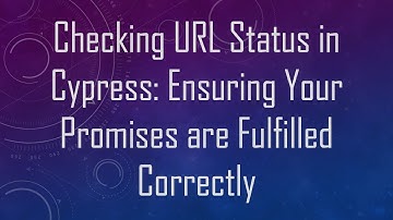Checking URL Status in Cypress: Ensuring Your Promises are Fulfilled Correctly