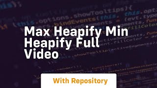 Max heapify min heapify full video