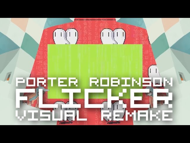 Porter Robinson - Flicker 【ＶＩＳＵＡＬ ＲＥＭＡＫＥ】 class=