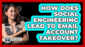 How Does Social Engineering Lead To Email Account Takeover? - TheEmailToolbox.com