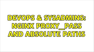 Famous DevOps & SysAdmins: Nginx proxy_pass and absolute paths Wealth
