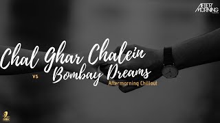 Chal Ghar Chale x Bombay Dreams Remix | Aftermorning Chillout Mashup | Malang.| Arijit Singh chords