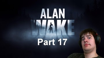 Alan Wake - Part 17  - Inanimate objects are attacking