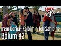 yeni gelin 42 bölüm irem derici kalbimin tek sahibine