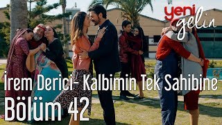 Yeni Gelin 42.  - İrem Derici - Kalbimin Tek Sahibine Resimi