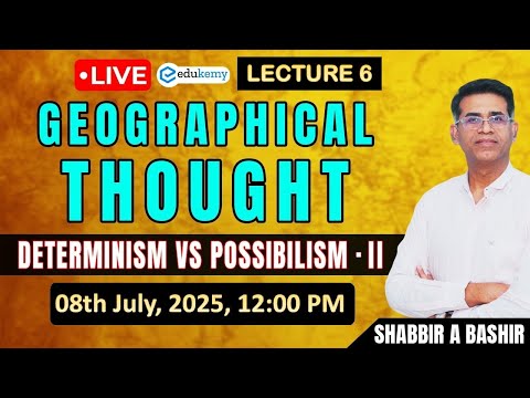 Live Class | Geographical Thought | Determinism vs Possibilism - II | Lecture 6 | Shabbir Sir