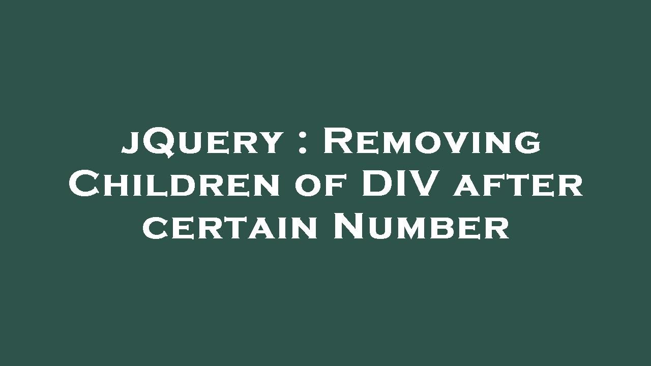 jQuery : Removing Children of DIV after certain Number - YouTube