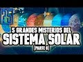 Grandes Misterios del Sistema Solar. Parte 8