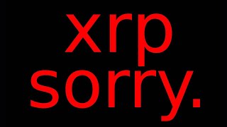 ripple xrp i have bad news....