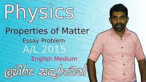 Physics | A/L 2015 | Properties of Matter | Essay Problem | Complete Discussion in English 