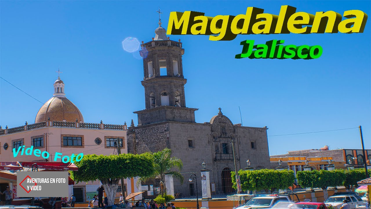 Magdalena, Jalisco (Foto Video) YouTube
