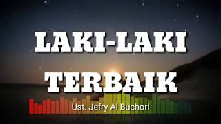 Laki-laki Terbaik Itu | Ustadz Jefri Al Buchori