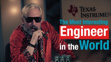 The Most Interesting Engineer in the World