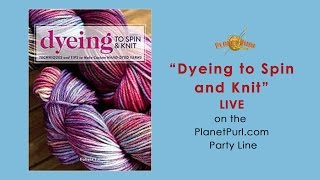 &quot;Dyeing to Spin and Knit&quot; with Felicia Lo LIVE on the Party Line - 1/26/2017