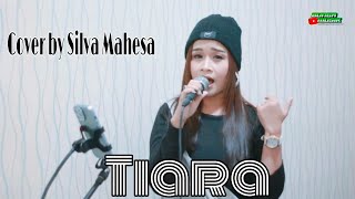 Tiara ( dipopulerkan oleh Kris) ~ Cover by Silva Mahesa