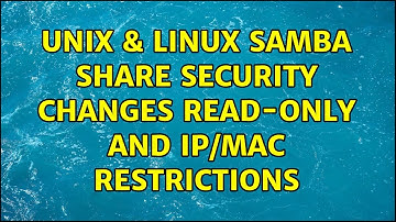 Unix & Linux: Samba share security changes: read-only and IP/MAC restrictions