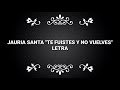 JAURIA SANTA - TE FUISTES Y NO VUELVES (LETRA)