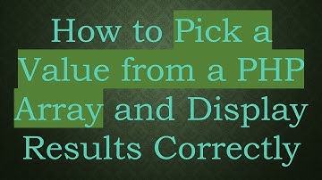 How to Pick a Value from a PHP Array and Display Results Correctly