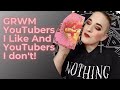 GRWM Talking About YouTubers I Like And Don't Like!