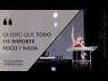 Quiero que todo me importe poco y nada. Por Alejandra Stamateas