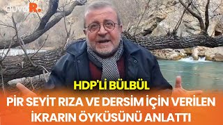 HDP'li Bülbül, Pir Seyit Rıza ve Dersim için verilen İkrarın öyküsünü anlattı Resimi