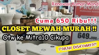 Closet Duduk Mewah Cuma 650 Ribu!!! Renovasi Rumah Ga Lengkap Kalau Belum Ke Mitra 10 Cikupa